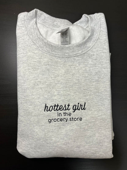 Hottest Girl In The Grocery Store // Funny Embroidered Sweatshirt