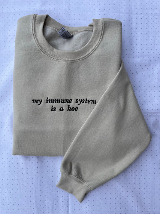 My immune system is a hoe embroidered sweatshirt // Funny cute crewneck