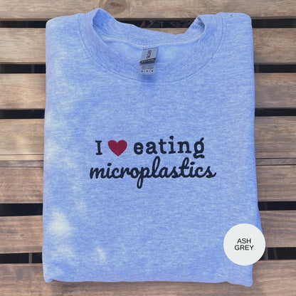I Heart Eating Microplastics // Cute Embroidered Sweatshirt