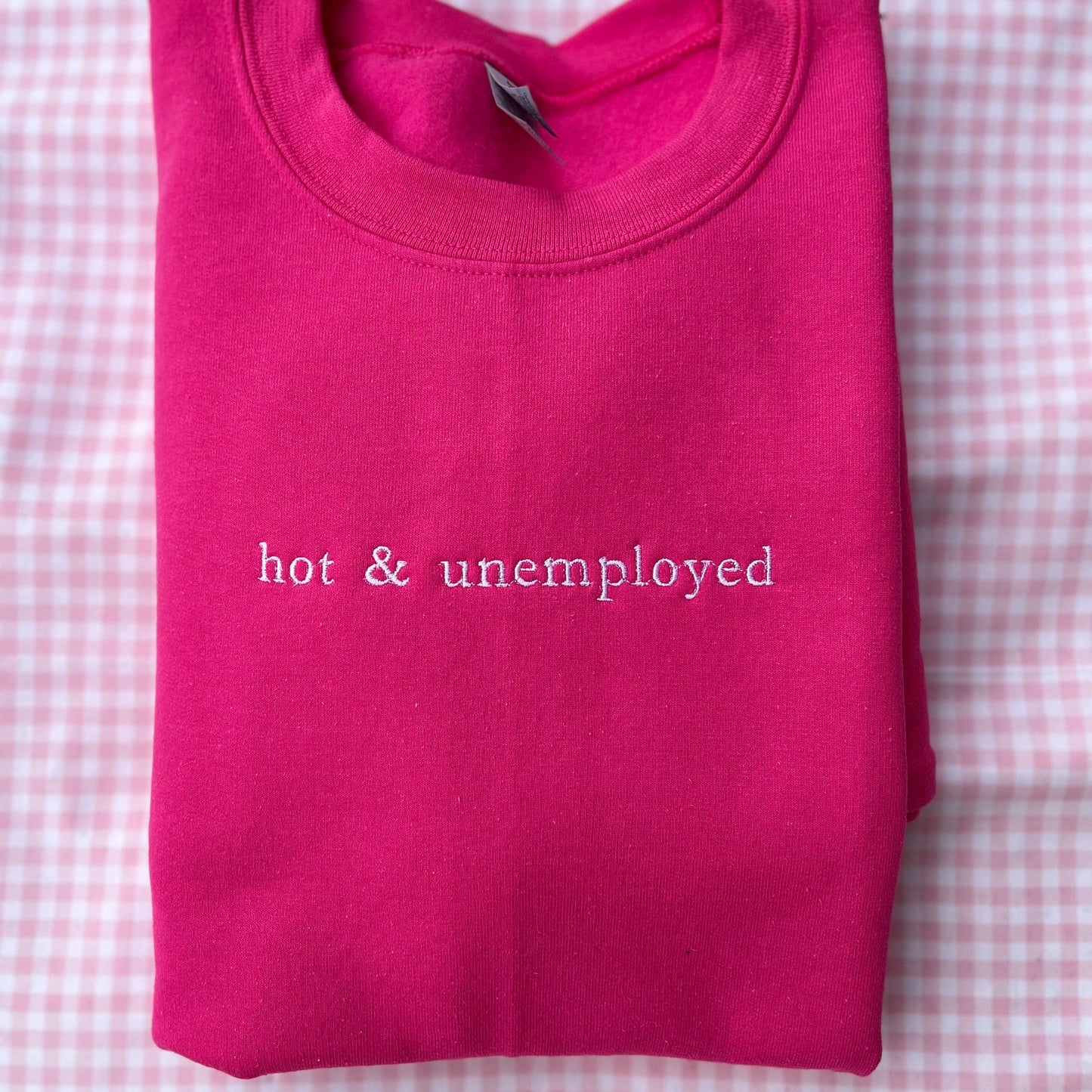 Hot & Unemployed Embroidered Sweatshirt // Funny gift for her