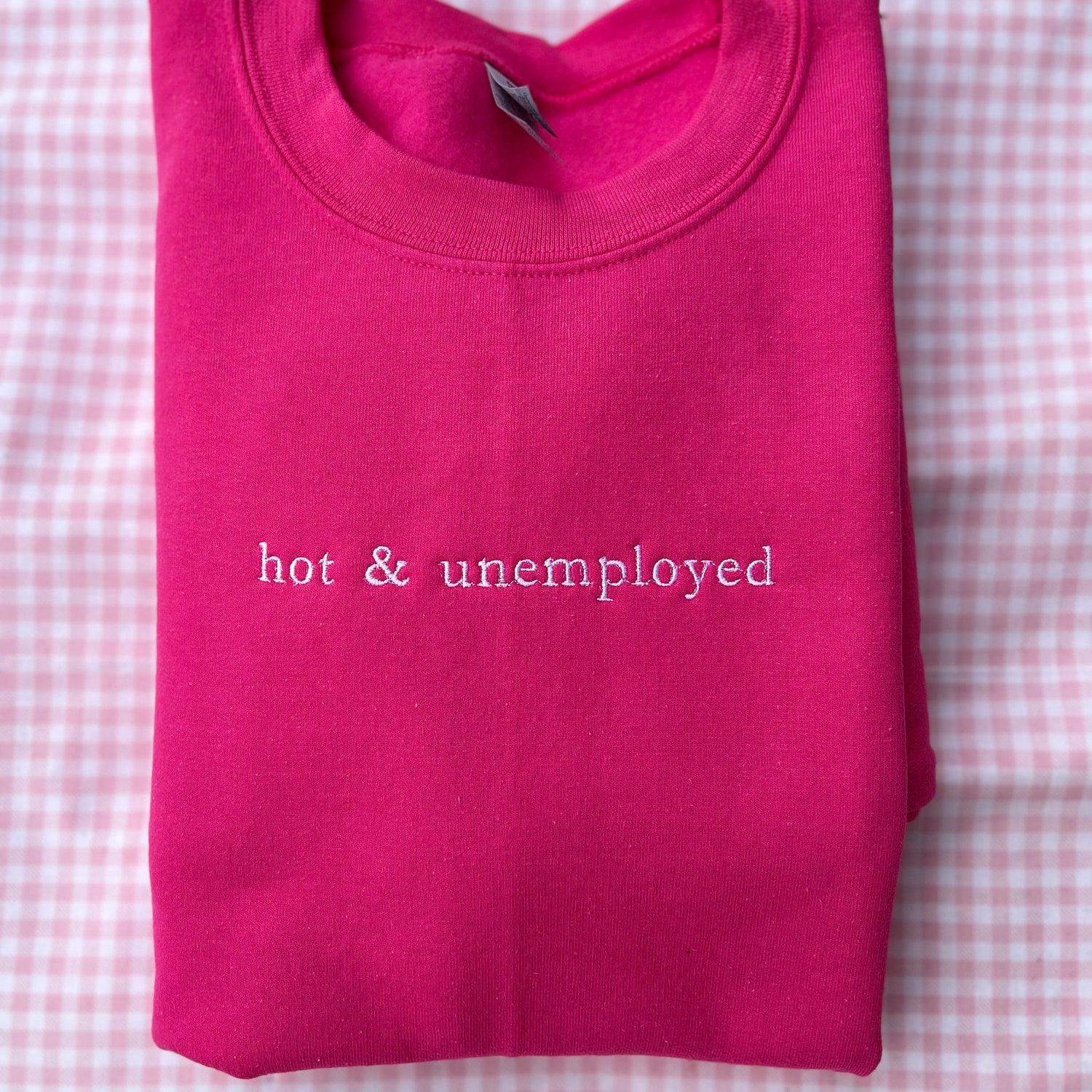 Hot & Unemployed Embroidered Sweatshirt // Funny gift for her