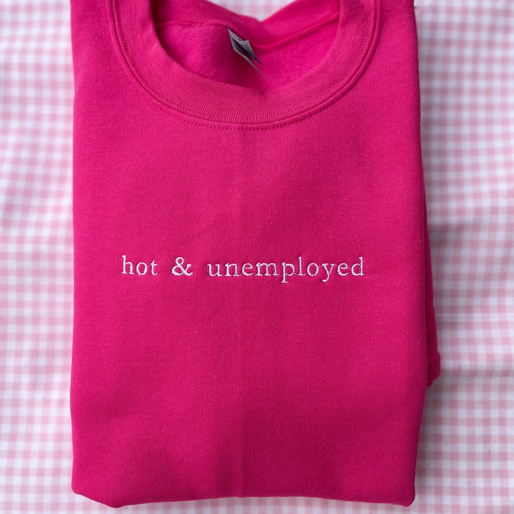 Hot & Unemployed Embroidered Sweatshirt // Funny gift for her