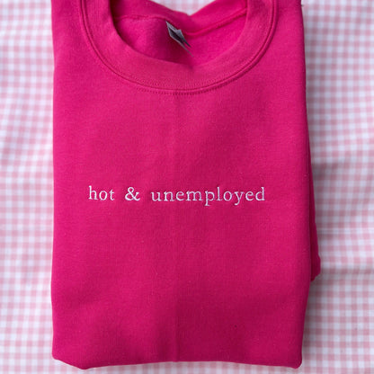 Hot & Unemployed Embroidered Sweatshirt // Funny gift for her