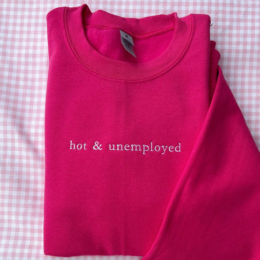 Hot & Unemployed Embroidered Sweatshirt // Funny gift for her