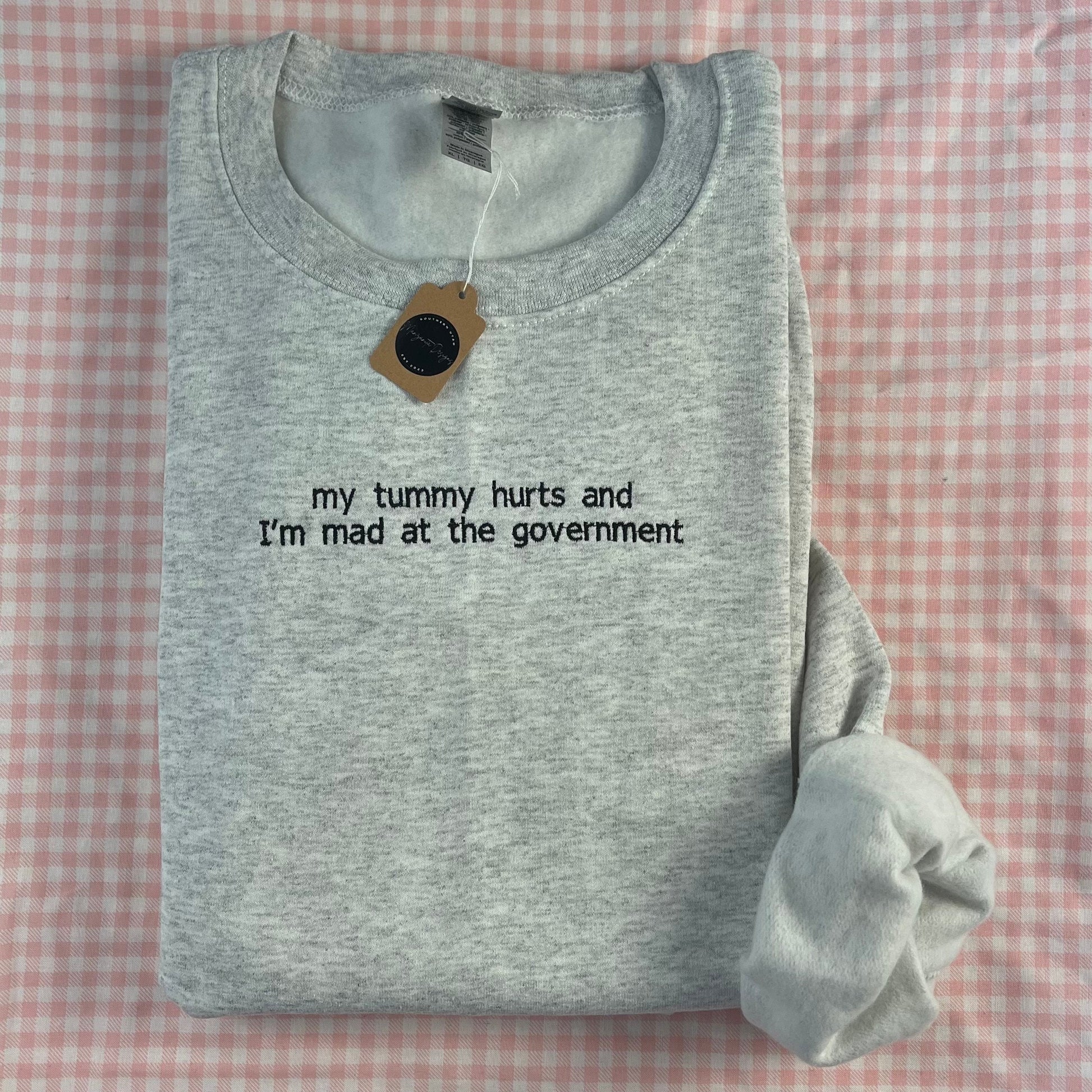 My tummy hurts and I’m mad at the government // Embroidered Crewneck