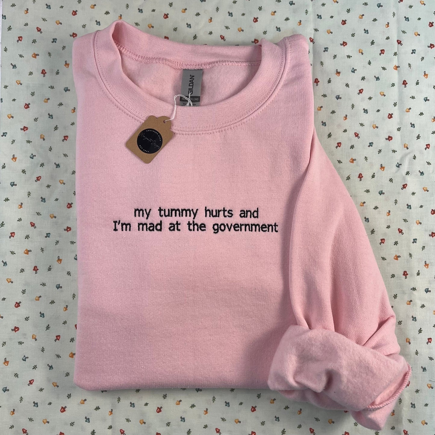 My tummy hurts and I’m mad at the government // Embroidered Crewneck
