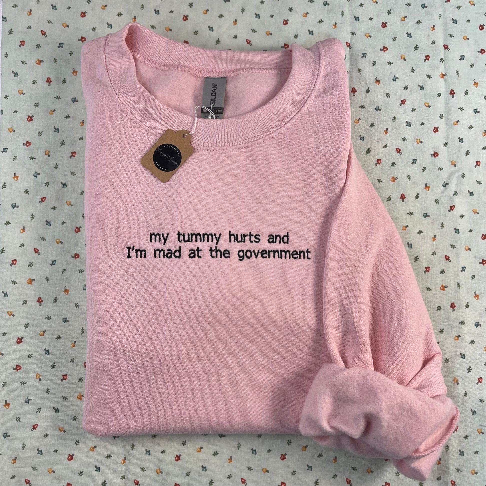 My tummy hurts and I’m mad at the government // Embroidered Crewneck