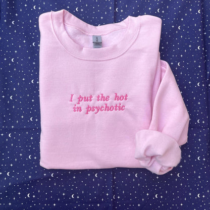 I put the hot in psychotic // funny embroidered crewneck // sweatshirt for friend