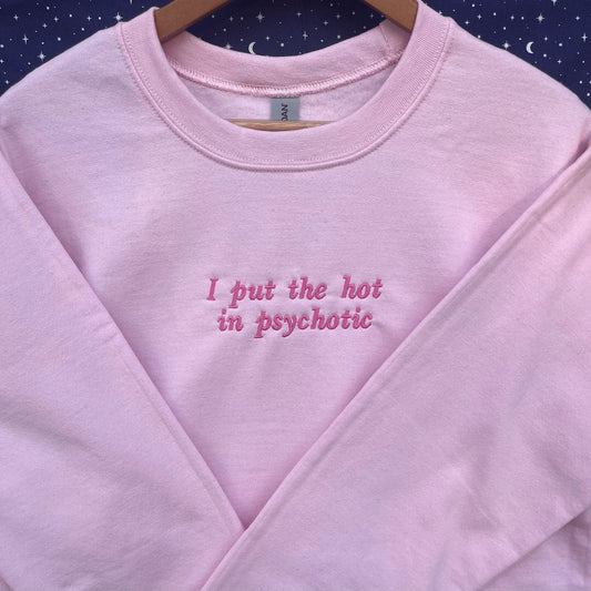 I put the hot in psychotic // funny embroidered crewneck // sweatshirt for friend