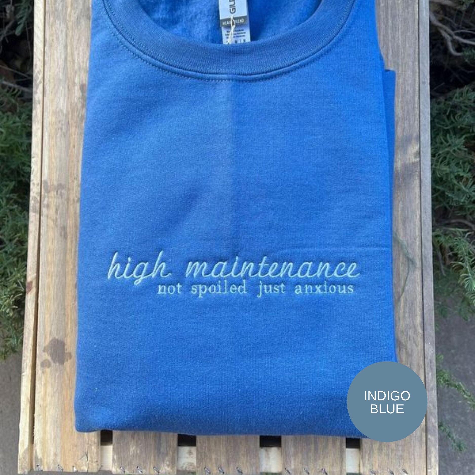 High Maintenance; Not Spoiled Just Anxious // Embroidered Sweatshirt //