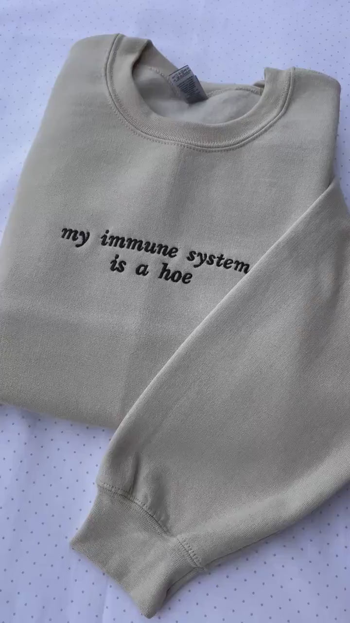 My immune system is a hoe embroidered sweatshirt // Funny cute crewneck