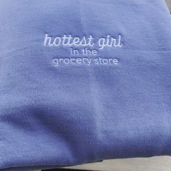 Hottest Girl In The Grocery Store // Funny Embroidered Sweatshirt