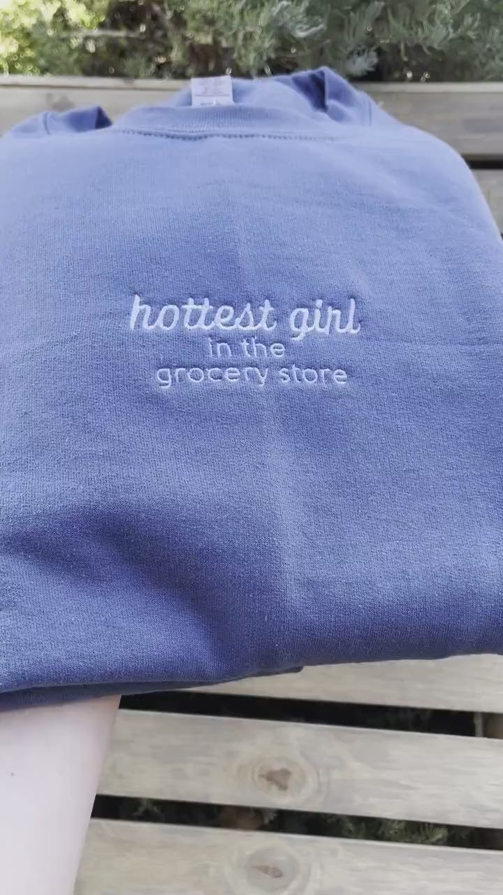 Hottest Girl In The Grocery Store // Funny Embroidered Sweatshirt