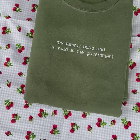 My tummy hurts and I’m mad at the government // Customizable Embroidered Sweatshirt