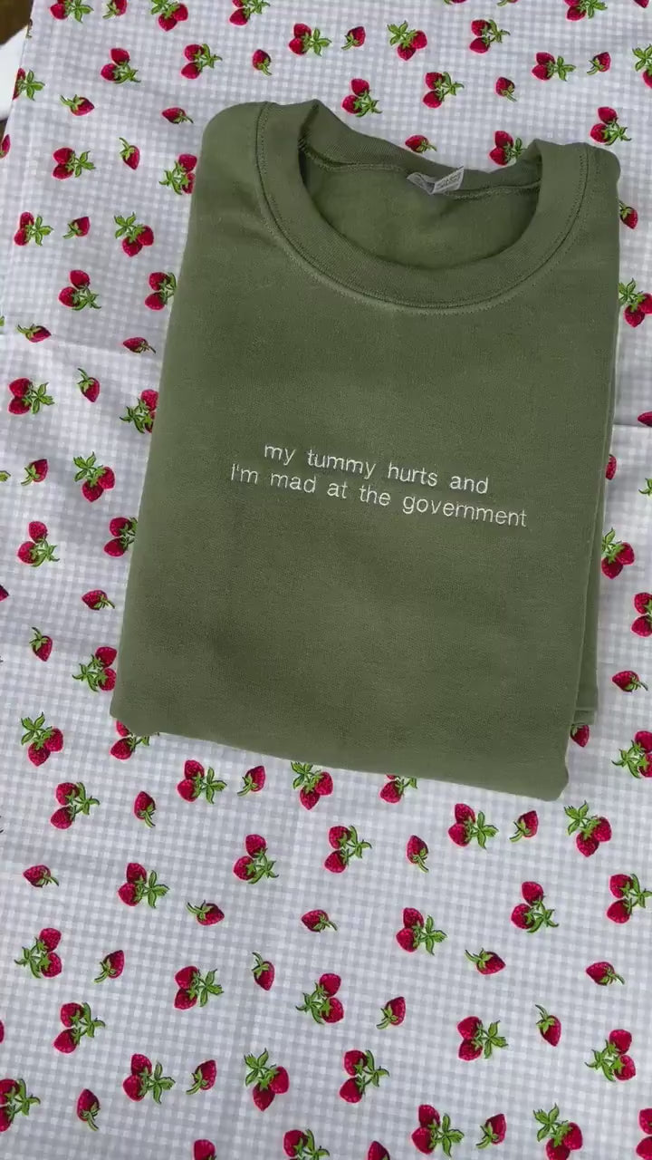 My tummy hurts and I’m mad at the government // Customizable Embroidered Sweatshirt
