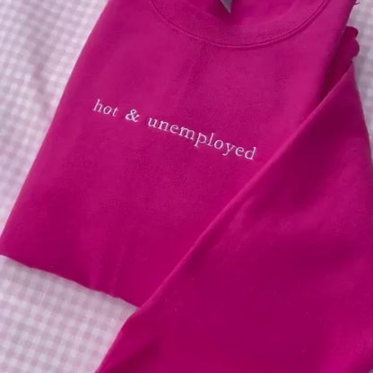 Hot & Unemployed Embroidered Sweatshirt // Funny gift for her