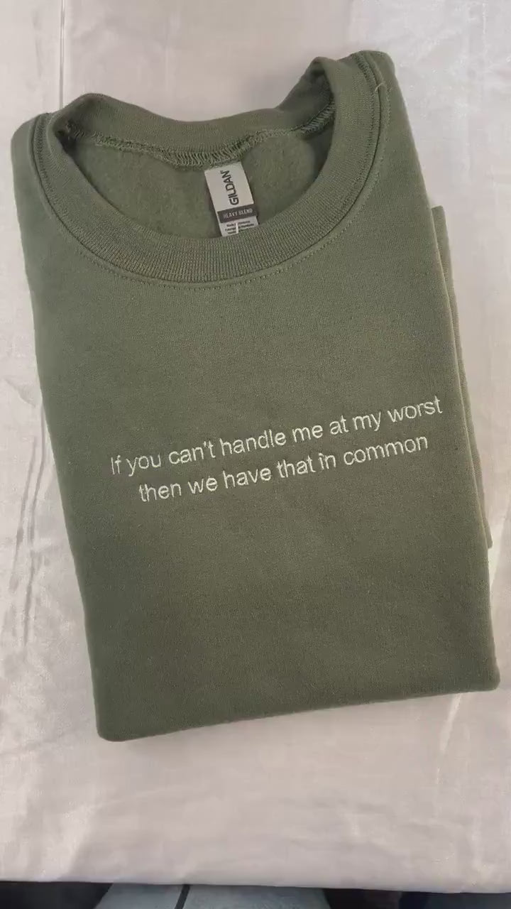 If you can’t handle me at my worst then we have that in common // Funny cute sweatshirt // Gift for friend