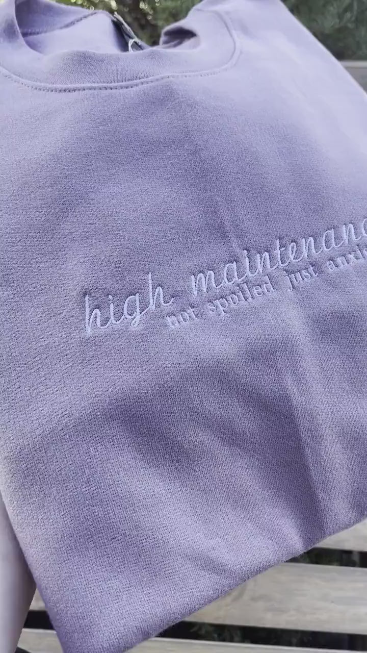 High Maintenance; Not Spoiled Just Anxious // Embroidered Sweatshirt //