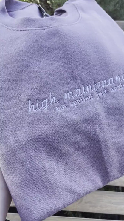 High Maintenance; Not Spoiled Just Anxious // Embroidered Sweatshirt //